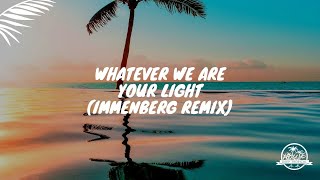 Whatever We Are - Your Light (Immenberg Remix)