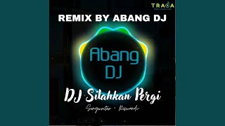 DJ SILAHKAN PERGI BILA TAK ADA HATI REMIX FULL BASS TERBARU 2023