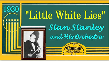 "Little White Lies" Stan Stanley and His Orchestra 1930