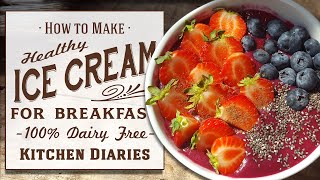 ★ Dairy Free Ice Cream for Breakfast Healthy &amp; Delicious Low Calorie Smoothie Bowl (Kitchen Diaries)