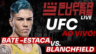 UFC AO VIVO | JÉSSICA BATE-ESTACA x  ERIN BLANCHFIELD + 2 BRASILEIROS