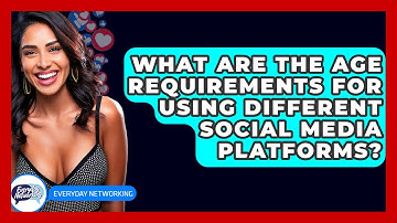What Are The Age Requirements For Using Different Social Media Platforms? - Everyday-Networking