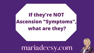 If they're NOT Ascension 'Symptoms', what are they?