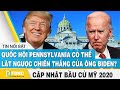 Bầu cử Mỹ 2020 (29/11) | Quốc hội Pennsylvania có thể lật ngược chiến thắng của ông Biden? | FBNC