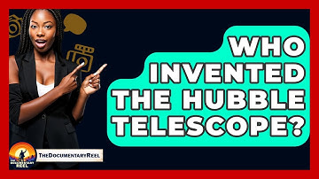 Who Invented The Hubble Telescope? - The Documentary Reel