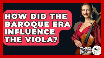 How Did The Baroque Era Influence The Viola? - Classical Serenade