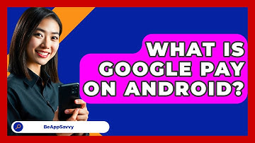 What Is Google Pay On Android? - Be App Savvy