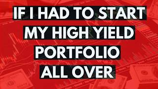 If I Had to Start My High Yield Dividend Portfolio All Over, I'd Do This