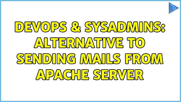DevOps & SysAdmins: alternative to sending mails from apache server (4 Solutions!!)