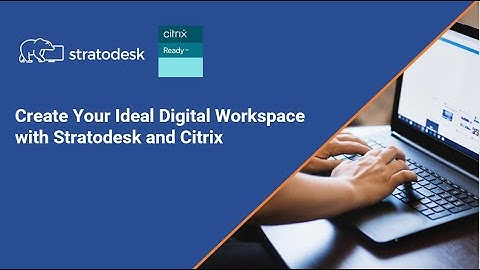 Create Your Ideal Digital Workspace with Stratodesk and Citrix