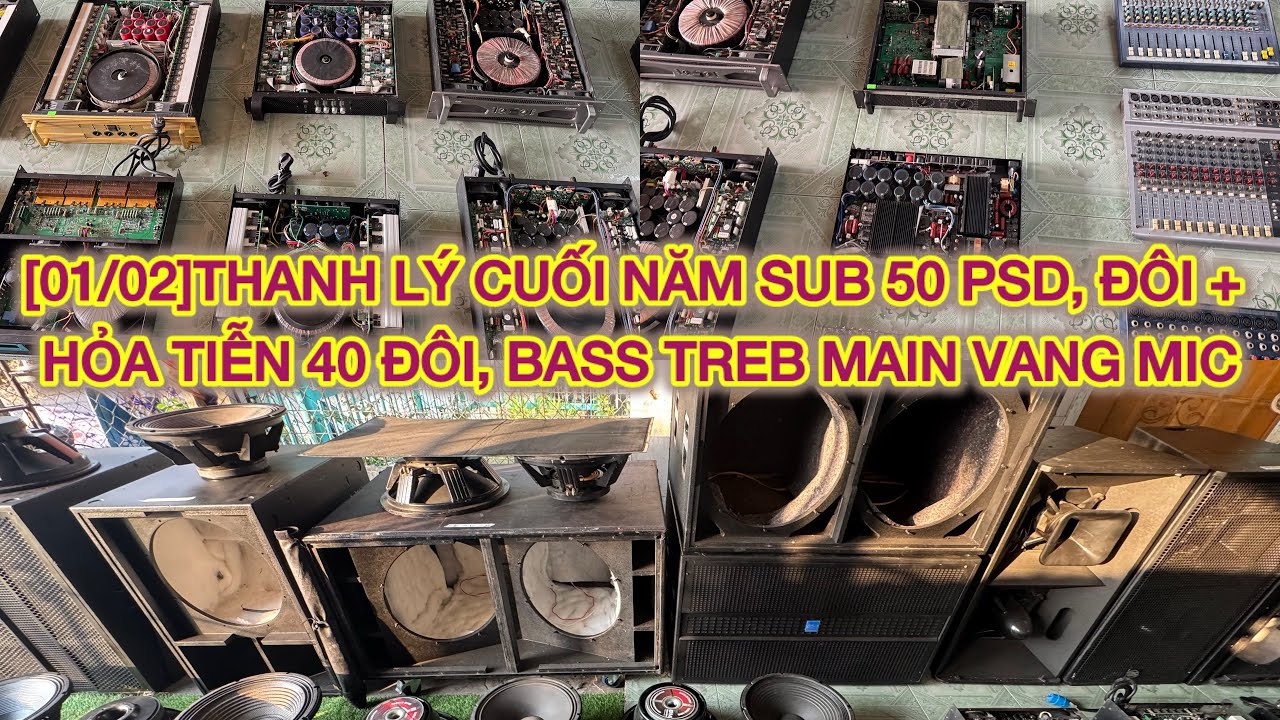 [01/02]THANH LÝ CUỐI NĂM SUB 50 PSD, ĐÔI + HỎA TIỄN 40 ĐÔI, BASS TREB MAIN VANG MIC