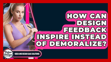 How Can Design Feedback Inspire Instead Of Demoralize? - Video And Design Saas Solutions