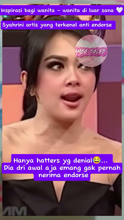 SYAHRINI D KENAL DENGAN ARTIS YANG ANTI ENDORSE #viral2025 #keluargaartis #artis