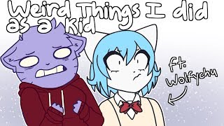 Weird Things I did as a Kid (Ft. Wolfychu  - Animation)