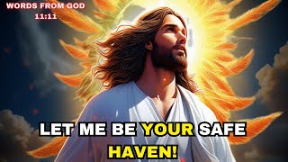 LET ME BE YOUR SAFE HAVEN! (God Message Today) | Christian motivation | #god