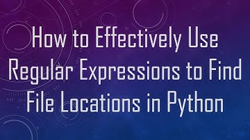 How to Effectively Use Regular Expressions to Find File Locations in Python