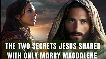 Two Secrets Jesus Revealed to ONLY Mary Magdalene | How the 12 Disciples Reacted