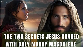 Two Secrets Jesus Revealed to ONLY Mary Magdalene | How the 12 Disciples Reacted