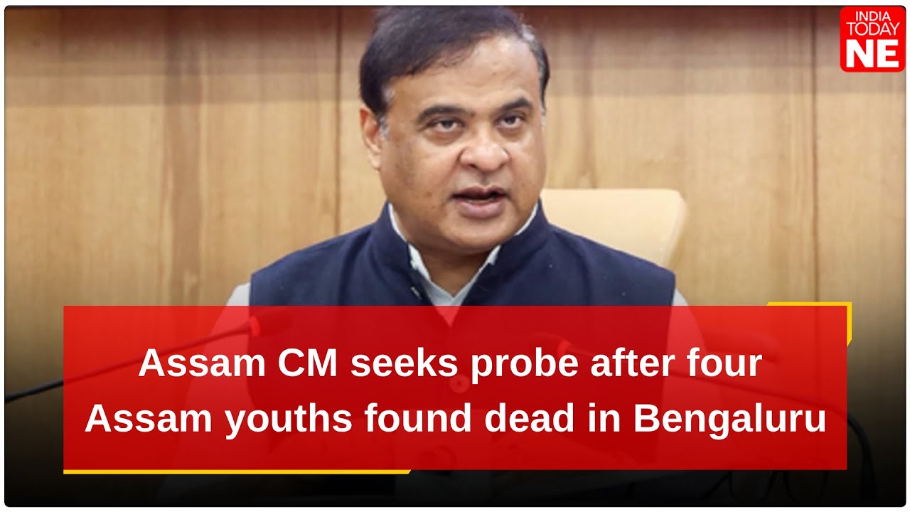 Himanta Biswa Sarma seeks probe after four Assam youths found dead in Bengaluru