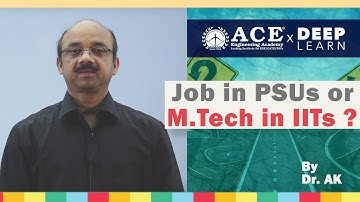 Job in PSUs or M.Tech in IITS by Dr. AK. | ACE Engineering Academy DeepLearn
