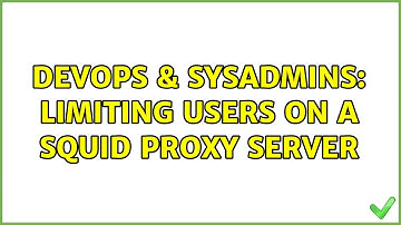 DevOps & SysAdmins: Limiting users on a Squid proxy server (2 Solutions!!)