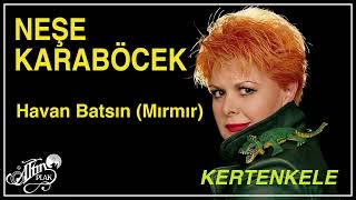 Neşe Karaböcek - Havan Batsın (Mırmır)
