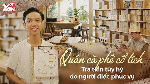 Quán Cà Phê Cổ Tích Trả Tiền Tùy Hỷ Do Người Điếc Phục Vụ