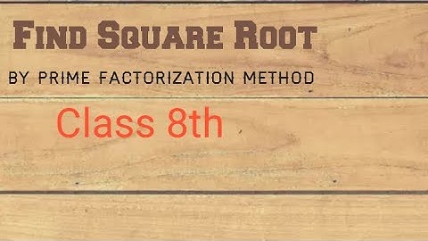 Class 8th: :Topic( Find Square Root By Prime Factorization Method)