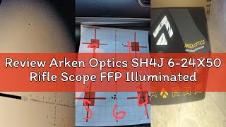 Review Arken Optics SH4J 6-24X50 Rifle Scope FFP Illuminated Reticle with Zero Stop 34mm Tube