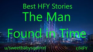Best HFY Reddit Stories: The Man Found in Time