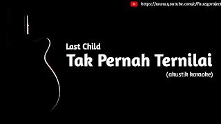 Download lagu Last Child - Tak Pernah Ternilai (akustik karaoke)