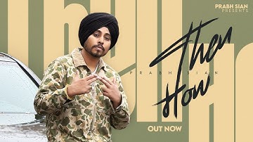 Then How | Prabh Sian | Khayaal | Rathi | New Punjabi Music Video Song 2025