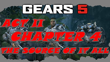 GEARS 5 | Act II | Chapter 4 | The Source of it All