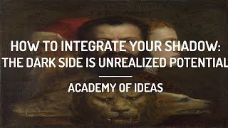 How to Integrate Your Shadow - The Dark Side is Unrealized Potential