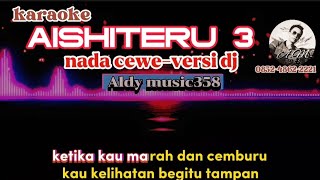 AISHITERU 3 | KARAOKE NADA CEWE | VERSI DJ ALDY MUSIC358 | MUSIK TERBARU