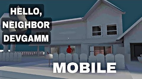 Hello neighbor devgamm playable! hello neighbor devgamm android,mobile fan made