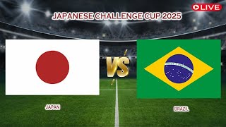 🔴Live Japan Vs Brazil | Japanese Challenge Cup 2025 | Live Score