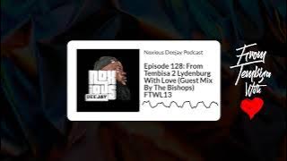 Episode 128: From Tembisa 2 Lydenburg With Love (Guest Mix By The Bishops) FTWL13 | Noxious...