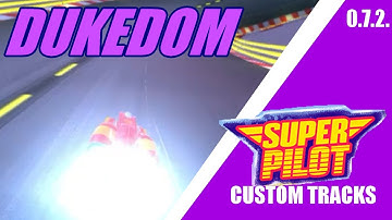 Super Pilot Custom Tracks (0.7.2.): Dukedom