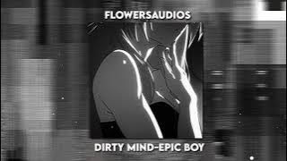 Dirty Mind - Boy Epic┊Audio Edit