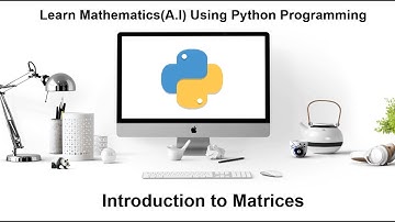 Machine Learning Tutorial Python Mathematics: 1. Introduction to Matrices using Python Programming