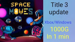 Space Moves Title 3 Update for Xbox and Windows - Get 1000G in 1 Minute!
