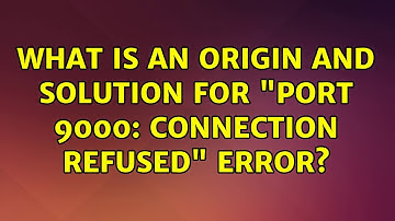 Ubuntu: What is an origin and solution for "port 9000: Connection refused" error? (2 Solutions!!)