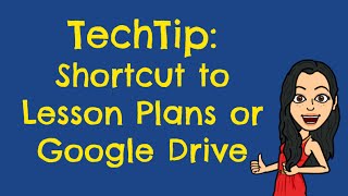 TechTips: Shortcuts to your Lesson Plans/Google Drive