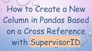 How to Create a New Column in Pandas Based on a Cross Reference with SupervisorID