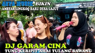 DJ GARAM CINA || SOUND VIRAL TIKTOK || TUNG KERIPIT AHAI TULANG BAWANG_MONA LISA BERSAMA AZYA MUSIK