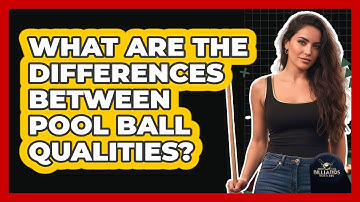 What Are The Differences Between Pool Ball Qualities? - Billiards Hustlers