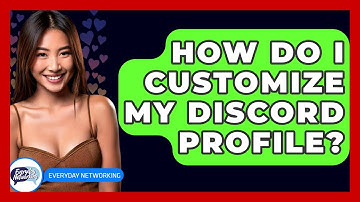 How Do I Customize My Discord Profile? - Everyday-Networking