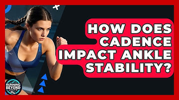 How Does Cadence Impact Ankle Stability? - Running Beyond Limits