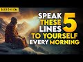 Speak 5 lines to yourself every morning  buddhism